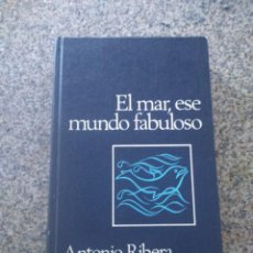 Libros de segunda mano: EL MAR, ESE MUNDO FABULOSO -- ANTONIO RIBERA -- CIRCULO 1968 --