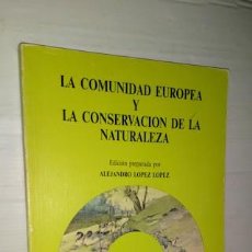 Libros de segunda mano: LA COMUNIDAD EUROPEA Y LA CONSERVACIÓN DE LA NATURALEZA - ALEJANDRO LOPEZ LOPEZ. Lote 307512873