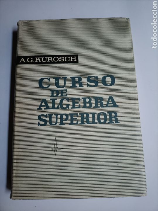 Libros de segunda mano de ciencias: Curso de &aacute;lgebra superior A.G.Kurosch . Temas matem&aacute;ticas - Foto 2