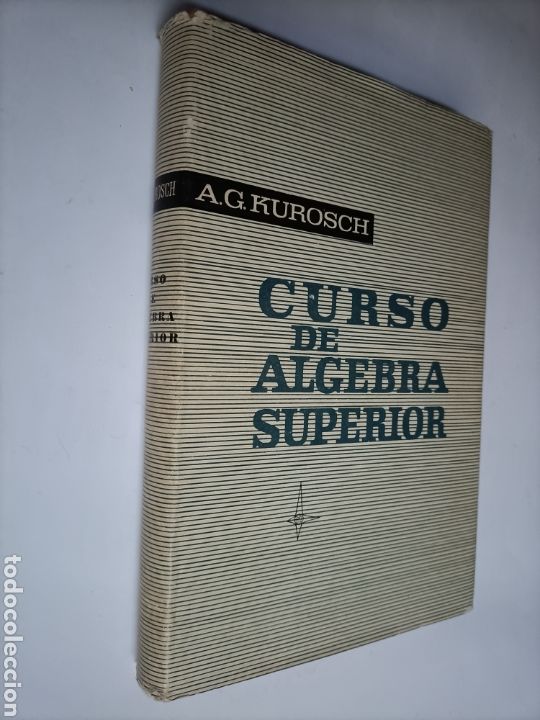 Libros de segunda mano de ciencias: Curso de &aacute;lgebra superior A.G.Kurosch . Temas matem&aacute;ticas - Foto 1