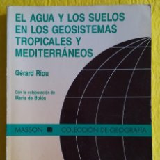 Libros de segunda mano: EL AGUA Y LOS SUELOS EN LOS GEOSISTEMAS TROPICALES Y MEDITERRÁNEOS -1992-GÉRARD RIOU -ED.MASSON - GA. Lote 319503723