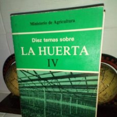 Libros de segunda mano: DIEZ TEMAS SOBRE LA HUERTA IV - MINISTERIO DE AGRICULTURA - MADRID 1977 SEGUNDA EDICIÓN ACTUALIZADA. Lote 322637223