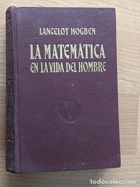 Libros de segunda mano de ciencias: LA MATEM&Aacute;TICA EN LA VIDA DEL HOMBRE. LANCLOT HOGBEN. A&Ntilde;O 1941 - Foto 1