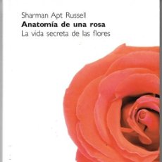 Libros de segunda mano: ANATOMÍA DE UNA ROSA LA VIDA SECRETA DE LAS FLORES SHARMAN APT RUSSELL