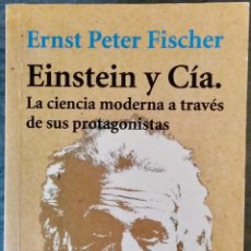 Libros de segunda mano de Ciencias: EINSTEIN Y CÍA. LA CIENCIA MODERNA A TRAVÉS DE SUS PROTAGONISTAS - ERNST PETER