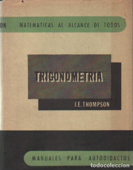 Libros de segunda mano de ciencias: MATEMATICAS AL ALCANCE DE TO0DOS. TRIGONOMETRIA. THOMPSON, J.E. A-MAT-532 - Foto 1