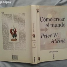 Libros de segunda mano de Ciencias: CÓMO CREAR EL MUNDO - PETER W. ATKINS