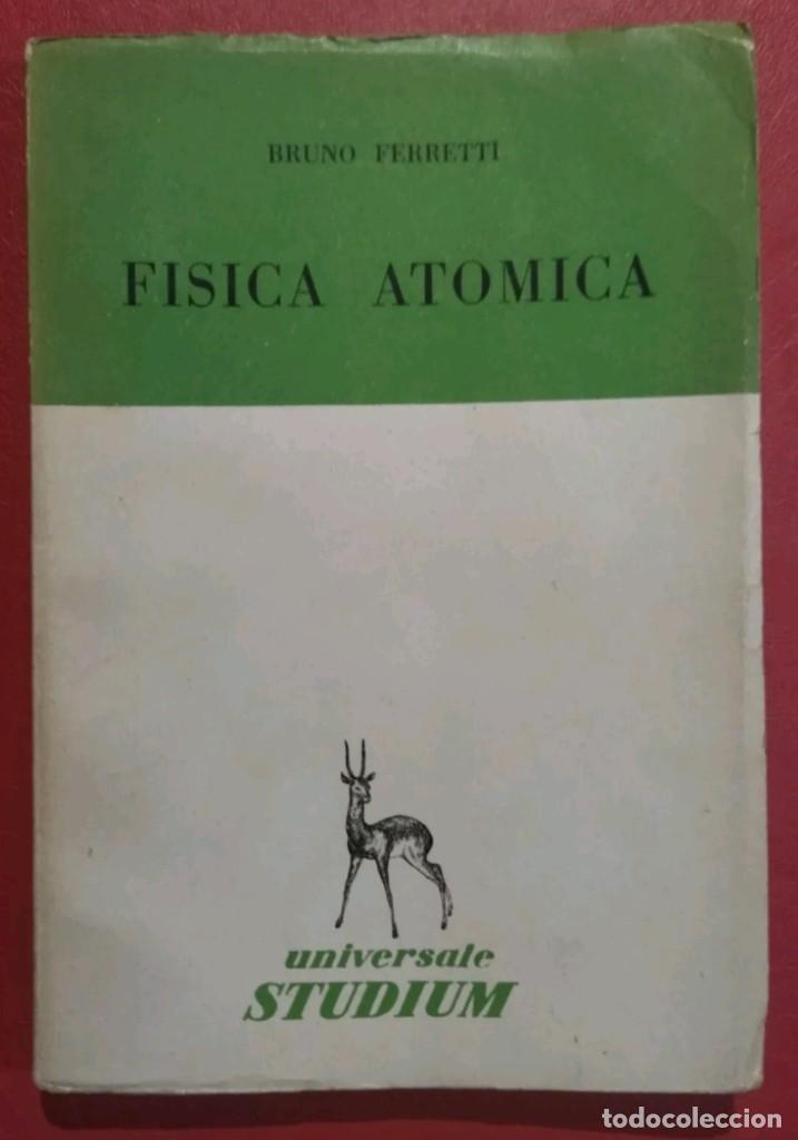 Libros de segunda mano de ciencias: FISICA ATOMICA. BRUNO FERRETI. 1&ordf; EDICI&Oacute;N 1953. - Foto 1