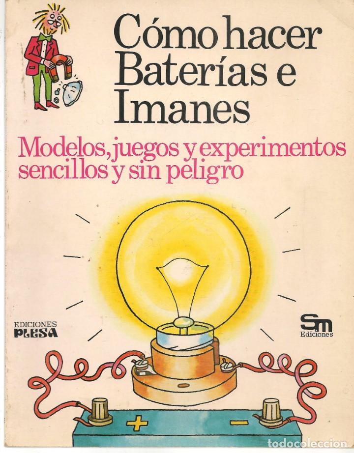 Second hand books of Sciences: C&Oacute;MO HACER BATER&Iacute;A E IMANES. MODELOS, JUEGOS Y EXPERIMENTOS. PLESA /SM. 2&ordf; EDC. 1977. (B/A48)