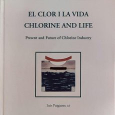 Libros de segunda mano de Ciencias: EL CLOR I LA VIDA = CHLORINE AND LIFE : PRESENT AND FUTURE OF CHLORINE INDUSTRY / LUIS PUIGJANER.