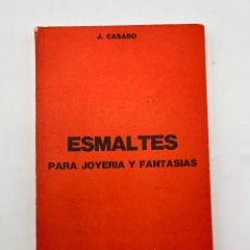 Libros de segunda mano: ESMALTES PARA JOYERÍA Y FANTASÍAS. J. CASABO. EDITORIAL ALBATROS. BUENOS AIRES, 1977. PAGS: 176