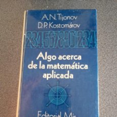 Libros de segunda mano de Ciencias: LIBRO ALGO ACERCA DE LA MATEMÁTICA APLICADA EDITORIAL MIR MOSCÚ ECUACIONES MODELOS MATEMÁTICOS