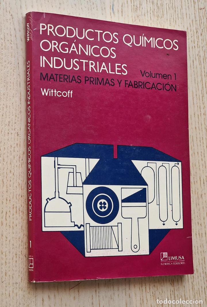 Second hand books of Sciences: PRODUCTOS QUIMICOS ORGANICOS INDUSTRIALES. Vol. 1. Materias prima y fabricacion - WITTCOFF, Harold A