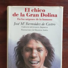Libros de segunda mano: EL CHICO DE LA GRAN DOLINA. EN LOS ORÍGENES DE LO HUMANO. JOSÉ M. BERMÚDEZ DE CASTRO. Lote 360667815
