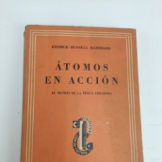 Libros de segunda mano de Ciencias: L-6010. ÁTOMOS EN ACCIÓN. GEORGE RUSSELL HARRISON. EDITORIAL SUDAMERICANA, 1944