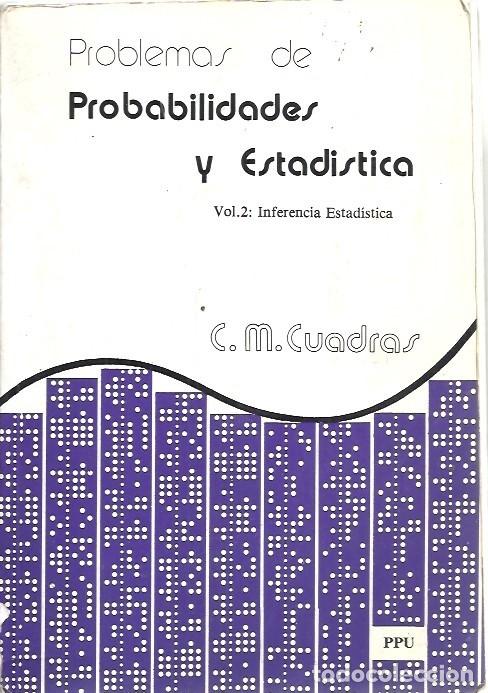 Second hand books of Sciences: PROBLEMAS DE PROBABILIDADES Y ESTADISTICA VOL 2 INFERENCIA ESTADISTICA C M CUADRAS PPU