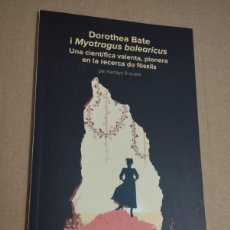 Libros de segunda mano: DOROTHEA BATE I MYOTRAGUS BALEARICUS. UNA CIENTÍFICA VALENTA, PIONERA EN LA RECERCA DE FÒSSILS