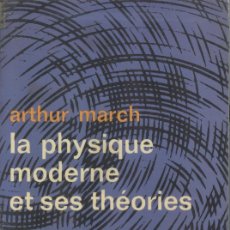 Libros de segunda mano de Ciencias: ARTHUR MARCH: LA PHYSIQUE MODERNE ET SES THEORIES. Lote 365983916