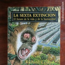 Libros de segunda mano: LA SEXTA EXTINCIÓN. EL FUTURO DE LA VIDA Y DE LA HUMANIDAD. RICHARD LEAKEY Y ROGER LEVIN. Lote 366327961