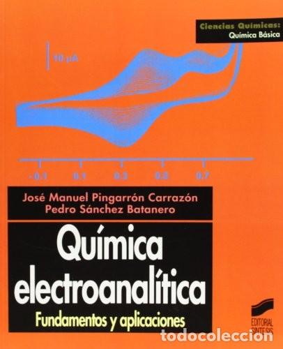 Libri di seconda mano: Jos&eacute; Manuel Pingarr&oacute;n y Pedro S&aacute;nchez Batanero. Qu&iacute;mica electroanal&iacute;tica. Fundamentos y aplicaciones