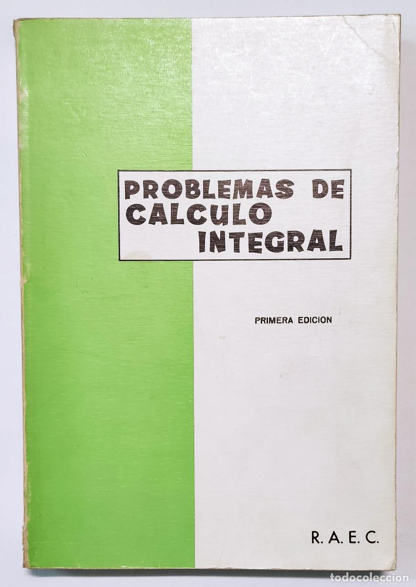 Libros de segunda mano de ciencias: PROBLEMAS DE C&Aacute;LCULO INTEGRAL. R. A. E. C. 1971. - Foto 1