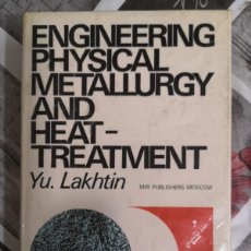 Libros de segunda mano de Ciencias: ENGINEERING PHYSICAL METALLURGY AND HEAT TRETMENT.LAKHTIN. METALURGIA. LIBRO EDITORIAL MIR. MOSCÚ.. Lote 372691014