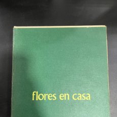 Libros de segunda mano: FLORES EN CASA. ENCICLOPEDIA PRÁCTICA. TOMO 4. BURULAN EDICIONES. VIGO, 1974.