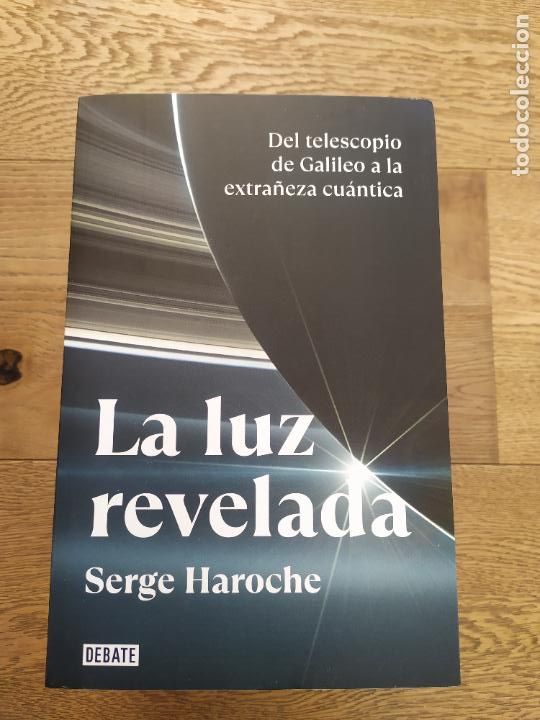 Gebrauchte B&uuml;cher der Wissenschaften: HAROCHE, SERGE. - LA LUZ REVELADA. DEL TELESCOPIO DE GALILEO A LA EXTRA&Ntilde;EZA CU&Aacute;NTICA. CIENCIA