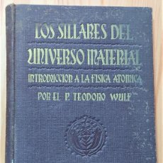 Libros de segunda mano de Ciencias: LOS SILLARES DEL UNIVERSO MATERIAL, INTRODUCCIÓN A LA FÍSICA ATÓMICA - TEODORO WULF 1939