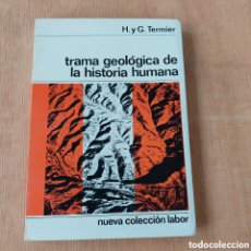 Libros de segunda mano: TRAMA GEOLÓGICA DE LA HISTORIA HUMANA H. Y G. TERMIER NUEVA COLECCIÓN LABOR 1966. Lote 383036039