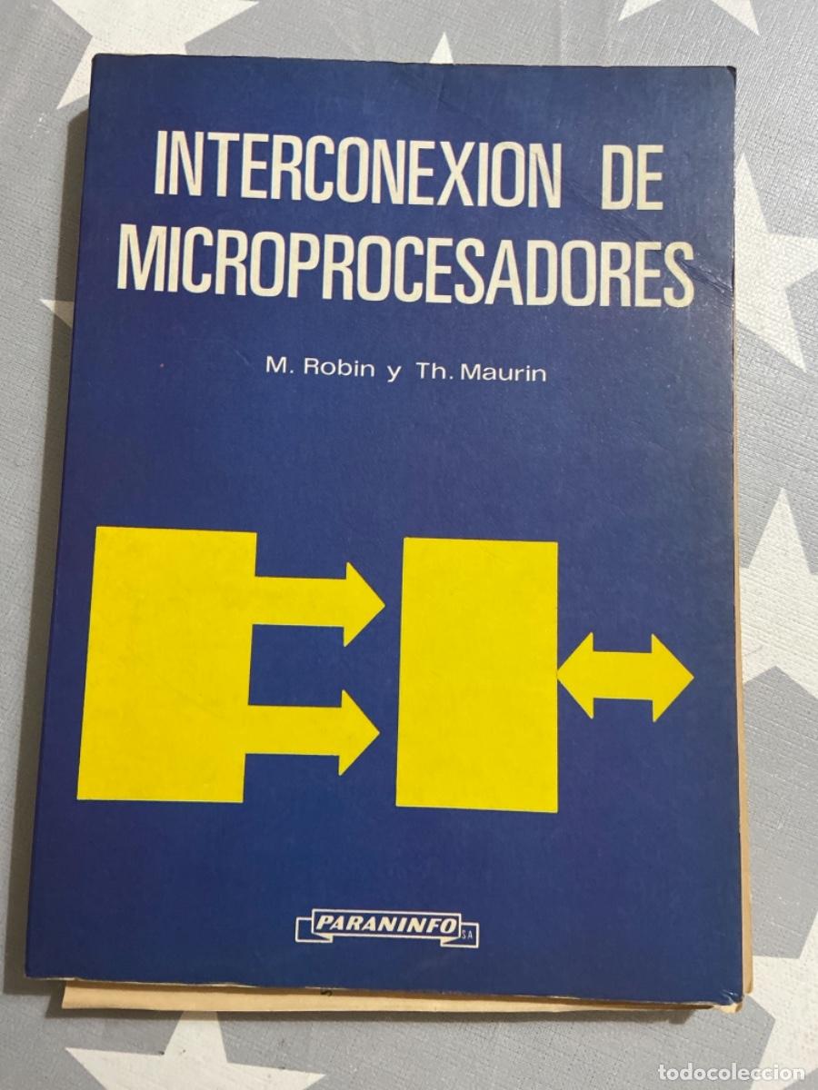 Libros de segunda mano de ciencias: INTERCONEXI&Oacute;N DE MICROPROCESADORES. ROBIN, M.; MAURIN, TH. PARAINFO, MADRID. 1982. - Foto 1