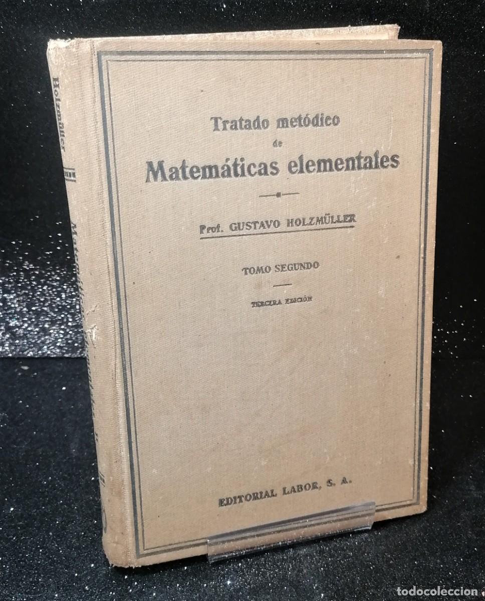 Gebrauchte B&uuml;cher der Wissenschaften: Libro: &rdquo;Tratado met&oacute;dico de matem&aacute;ticas elementales&rdquo; de Gustavo Holzm&uuml;ler a&ntilde;o 1941