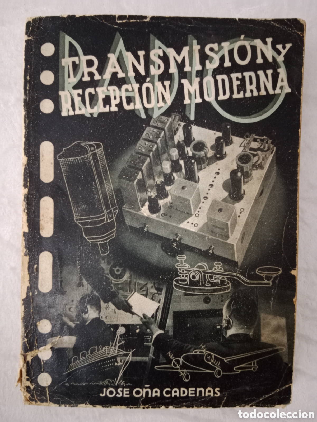 Second hand books of Sciences: RADIO TRANSMISI&Oacute;N Y RECEPCI&Oacute;N MODERNAS , JOS&Eacute; O&Ntilde;A CADENAS, PRIMERA EDICI&Oacute;N 1939