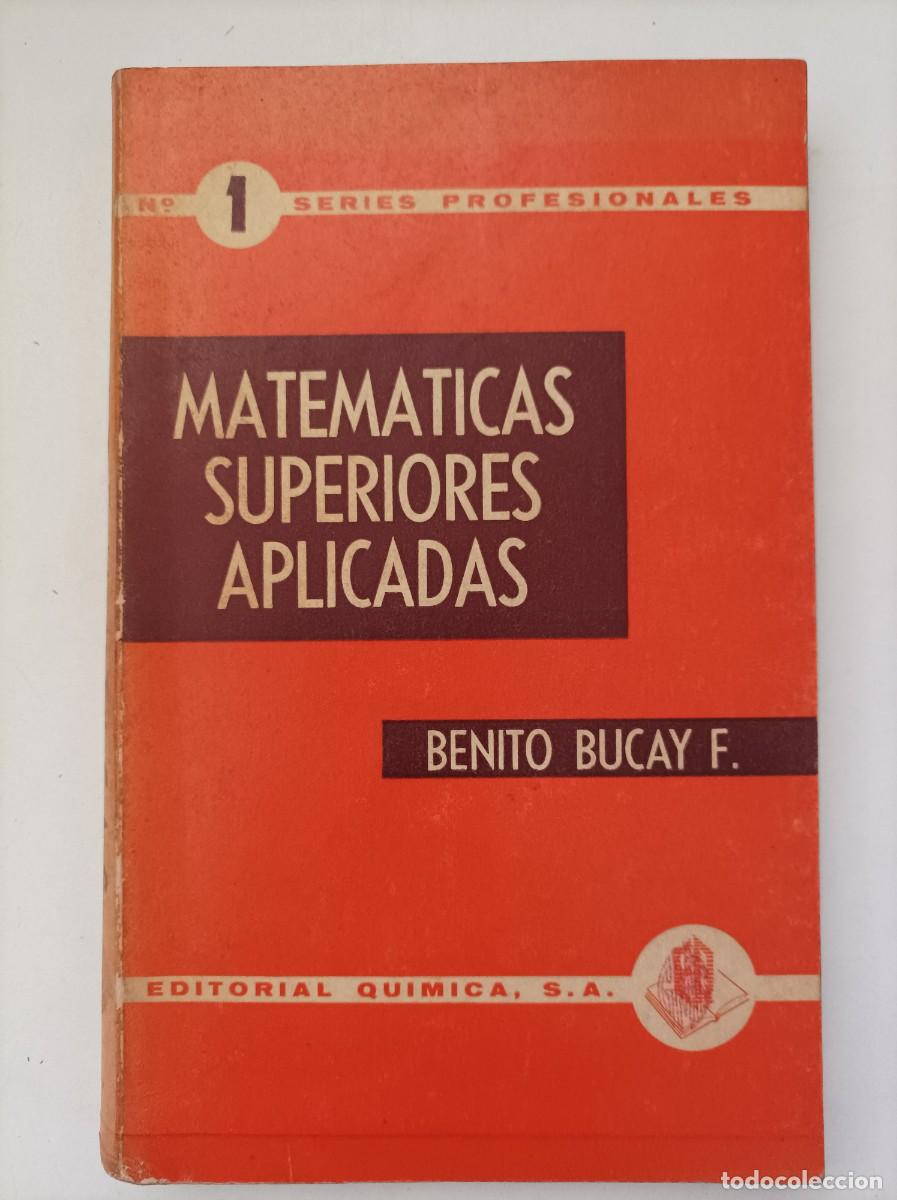 Gebrauchte B&uuml;cher der Wissenschaften: Matem&aacute;ticas Superiores Aplicadas. Benito Bucay. Editorial Quimica S.A. Mexico D.F.. 1958.