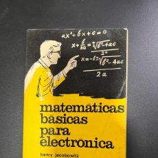 Libros de segunda mano de Ciencias: MATEMATICAS BASICAS PARA ELECTRONICA. HENRY JACOBOWITZ. 2ª ED. MARCOMBO. BARCELONA, 1965. PAGS: 172