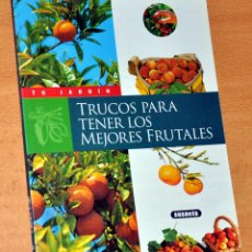 Libros de segunda mano: TRUCOS PARA TENER LOS MEJORES FRUTALES - EDITORIAL SUSAETA - SERIE TU JARDÍN - AÑO 2000