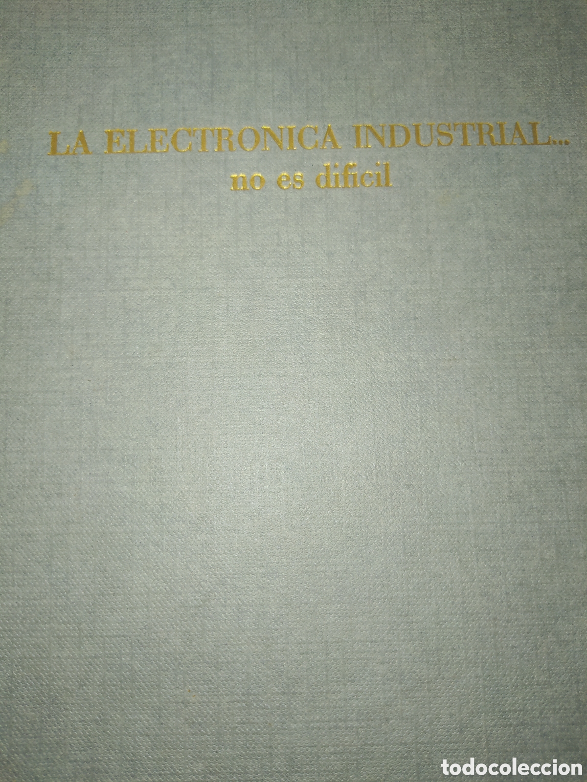 Second hand books of Sciences: LA ELECTR&Oacute;NICA INDUSTRIAL NO ES DIF&Iacute;CIL. EDICIONES T&Eacute;CNICAS REDES. A&Ntilde;O 1965. CARTON&Eacute;. P&Aacute;GINAS 374. P