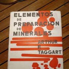 Libros de segunda mano: ELEMENTOS DE PREPARACIÓN DE MINERALES. ARTHUR F. TAGGART 1966. 1 ED. TRAD. JOSÉ GONZÁLEZ SABARIEGOS