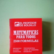 Libros de segunda mano de Ciencias: MATEMATICAS PARA TODOS 2500 FORMULAS EL PROFESOR DE BOLSILLO 1986 **. Lote 400247859