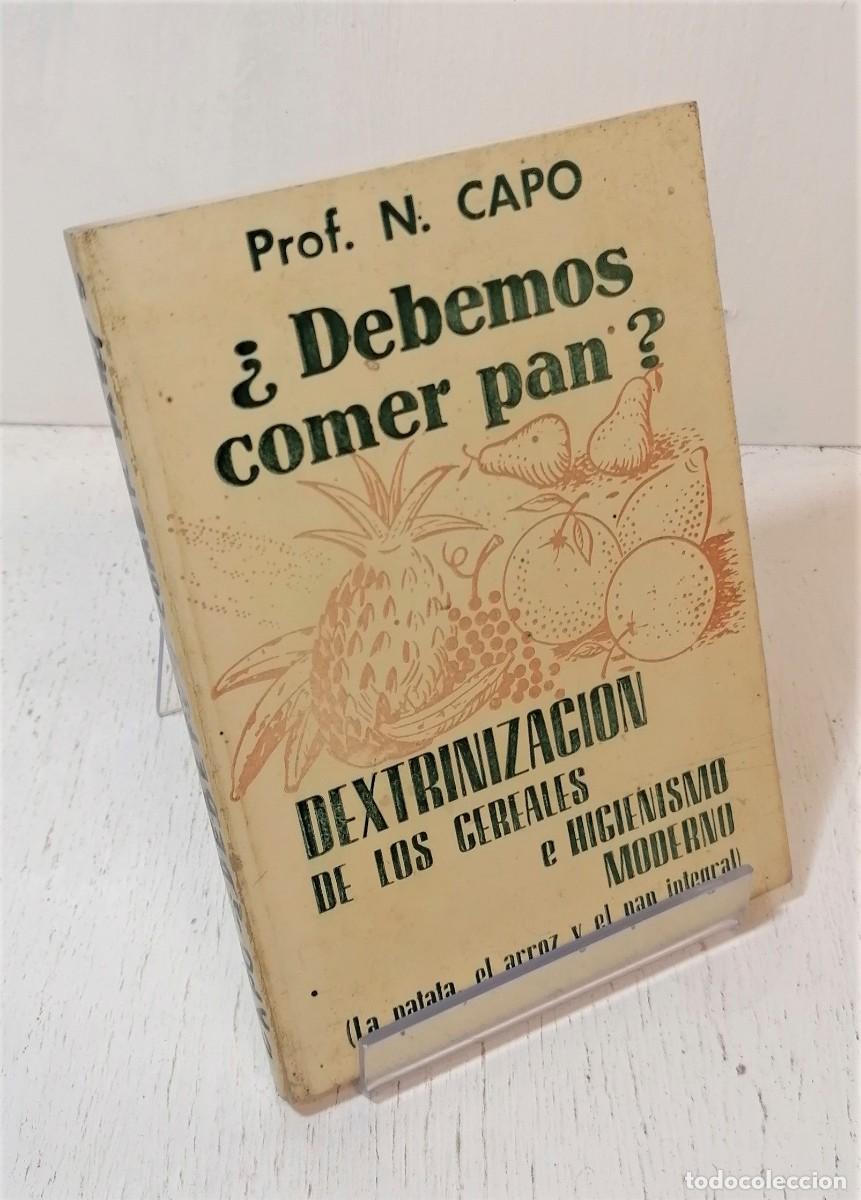Libri di seconda mano: Libro: &rdquo;&iquest;Debemos comer pan? dextrinizaci&oacute;n de los cereales e higienismo moderno&rdquo; Prof N Capo
