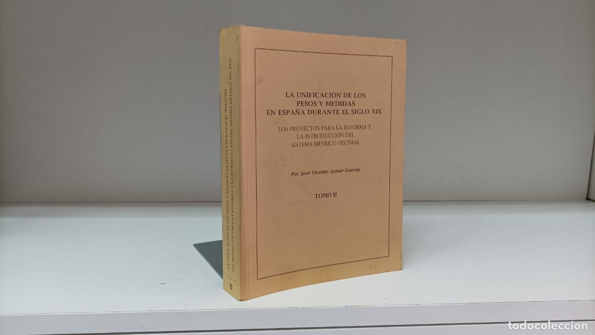 Libri di seconda mano: Unificaci&oacute;n pesos y medidas Espa&ntilde;a durante siglo XIX T.II ~ Jos&eacute; Vicente Aznar Garc&iacute;a | ed.CEM(2014)