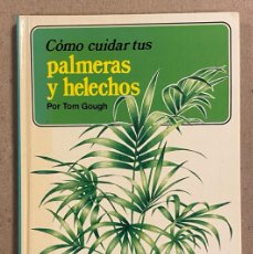 Libros de segunda mano: CÓMO CUIDAR TUS PALMERAS Y HELECHOS. TOM GOUGH. CÍRCULO DE LECTORES 1987.. Lote 403405279