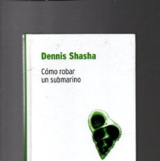 Libros de segunda mano de Ciencias: CÓMO ROBAR UN SUBMARINO - DENNIS SHASHA - BIBLIOTECA DESAFÍOS MATEMÁTICOS RBA 2007. Lote 403420404