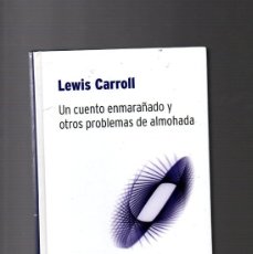 Libros de segunda mano de Ciencias: UN CUENTO ENMARAÑADO Y OTROS PROBLEMAS - LEWIS CARROLL - BIBLIOTECA DESAFÍOS MATEMÁTICOS RBA 2007. Lote 403422329