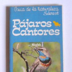 Libros de segunda mano: PAJAROS CANTORES - JÜRGEN NICOLAIS - GUIA DE LA NATURALEZA EVEREST. Lote 403424854