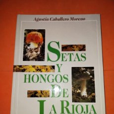 Libros de segunda mano: SETAS Y HONGOS DE LA RIOJA. AGUSTIN CABALLERO MORENO. JAIMES LIBROS 1988