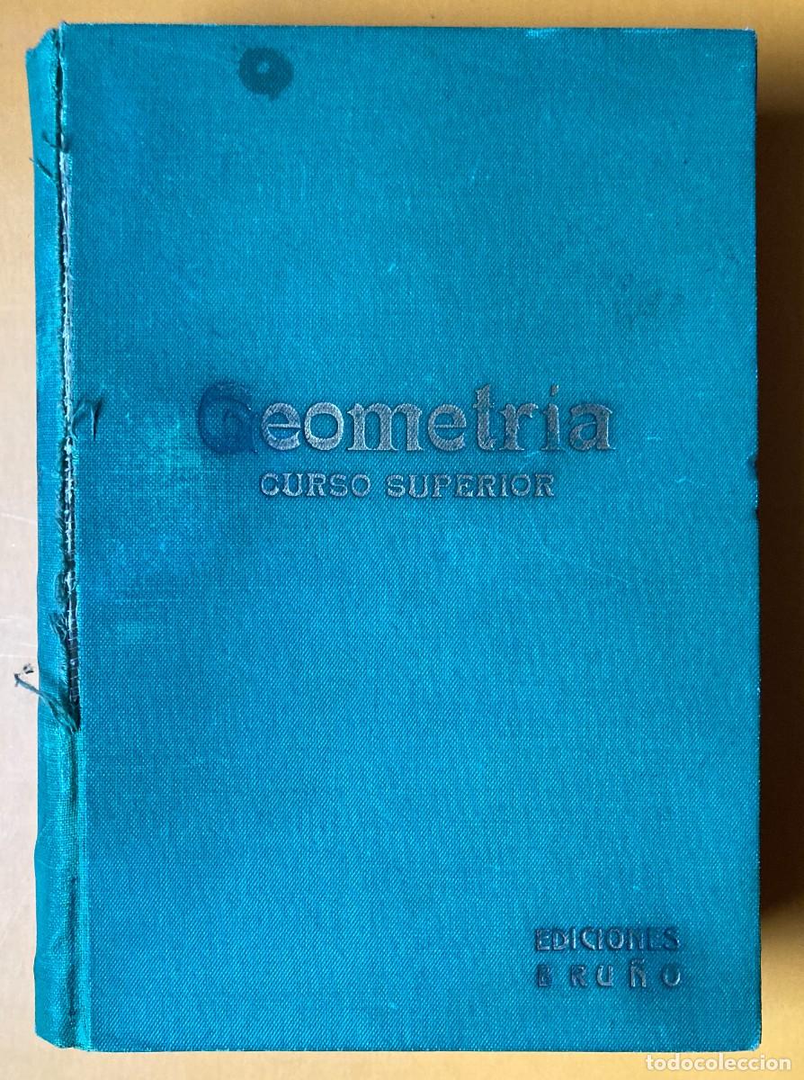 Libros de segunda mano de ciencias: Geometr&iacute;a CURSO SUPERIOR EDICIONES EDICIONES BRU&Ntilde;O 1960 CON EL ENUNCIADO DE 1.286 EJERCICIOS - Foto 1