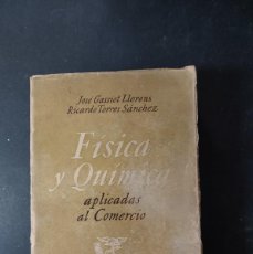 Libros de segunda mano de Ciencias: FISICA Y QUIMICA APLICADAS AL COMERCIO- JOSÉ GASSIOT Y RICARDO TORRES - 1948