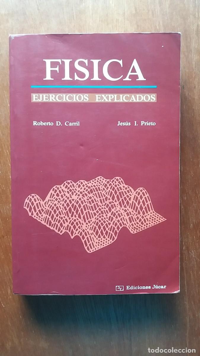 Libros de segunda mano de ciencias: FISICA EJERCICIOS EXPLICADOS, ROBERTO D CARRIL, JESUS I PRIETO, EDICIONES JUCAR