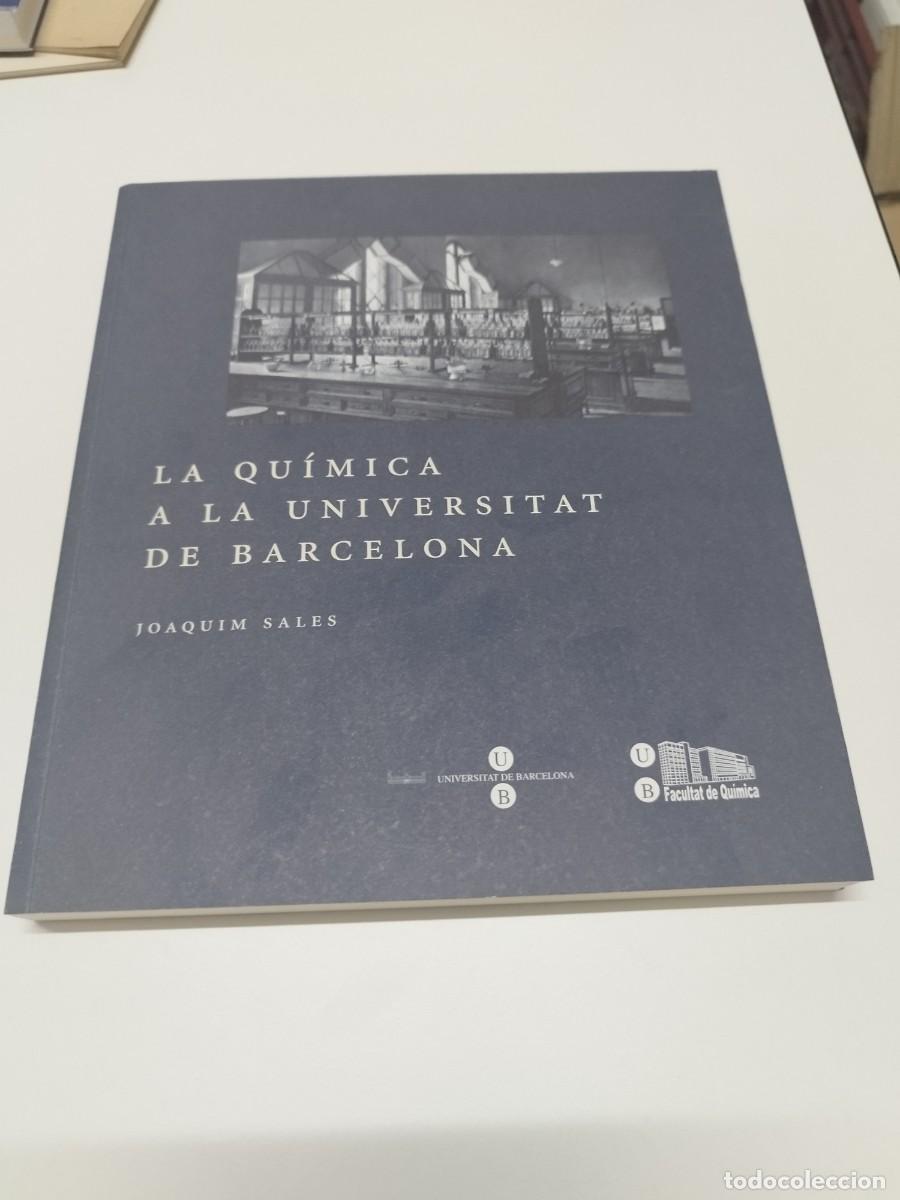 Second hand books of Sciences: LA QU&Iacute;MICA A LA UNIVERSITAT DE BARCELONA - JOAQUIM SALES. UNIVERSITAT DE BARCELONA.